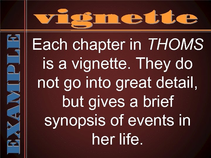 Each chapter in THOMS is a vignette. They do not go into great detail,