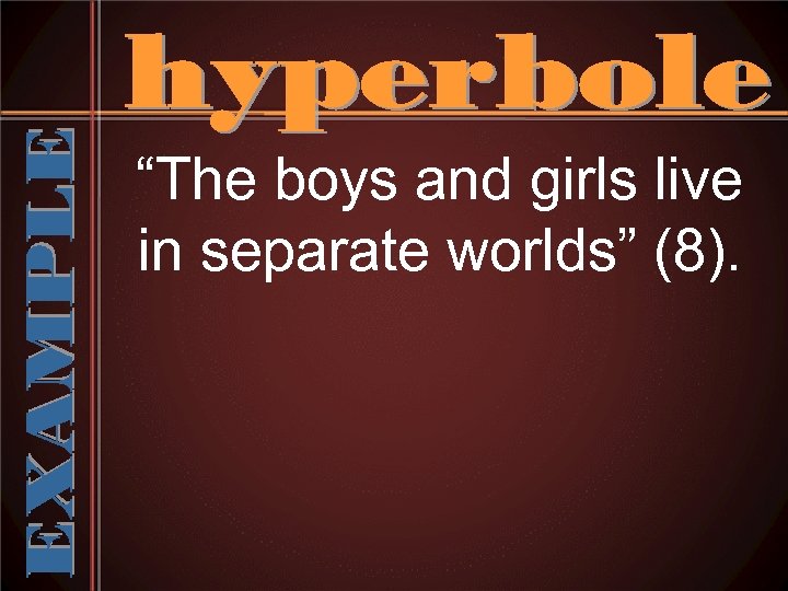 “The boys and girls live in separate worlds” (8). 