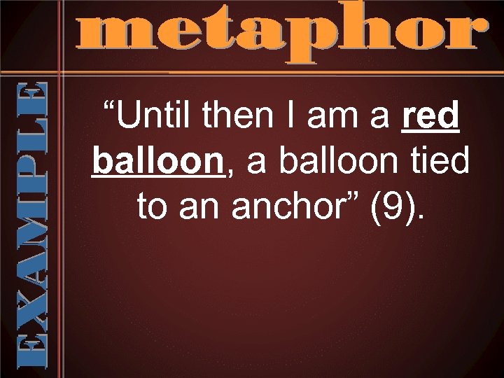 “Until then I am a red balloon, a balloon tied to an anchor” (9).