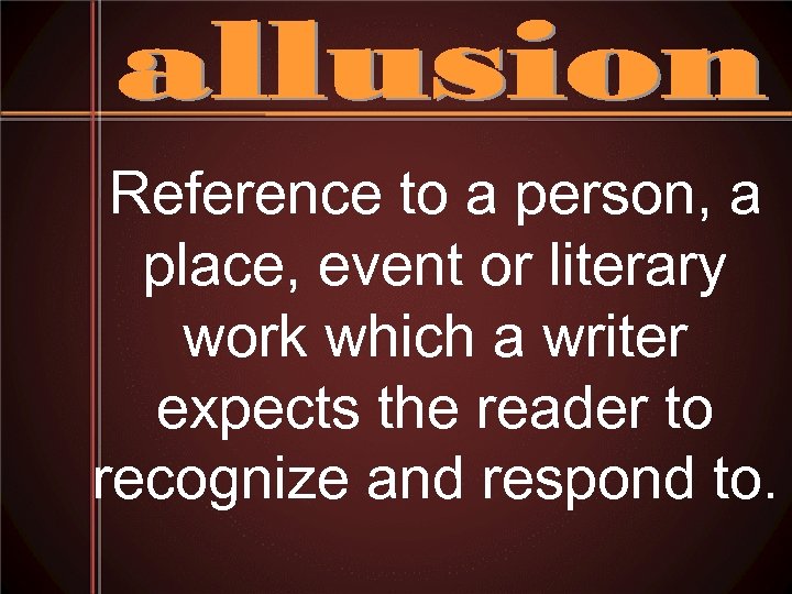 Reference to a person, a place, event or literary work which a writer expects