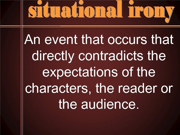 An event that occurs that directly contradicts the expectations of the characters, the reader