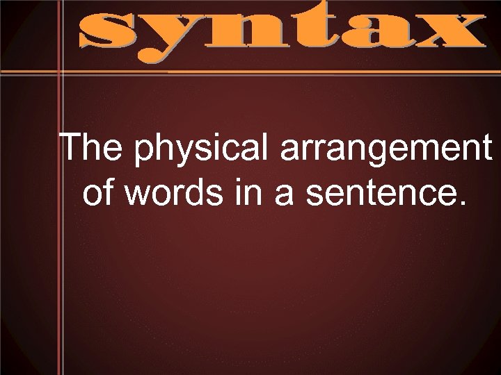 The physical arrangement of words in a sentence. 