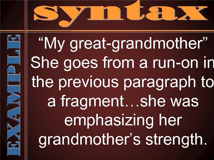 “My great-grandmother” She goes from a run-on in the previous paragraph to a fragment…she