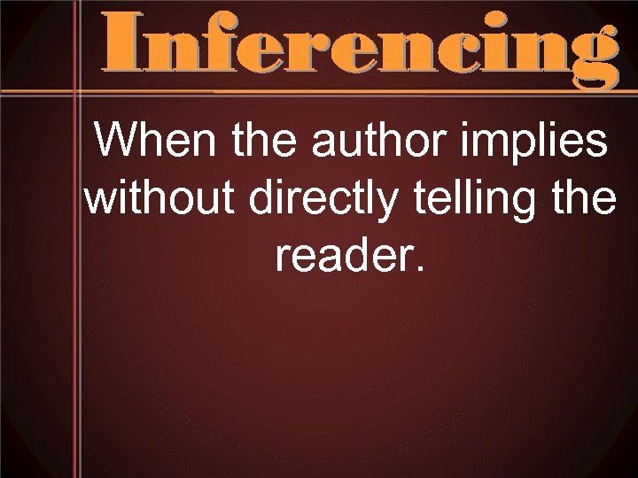 When the author implies without directly telling the reader. 