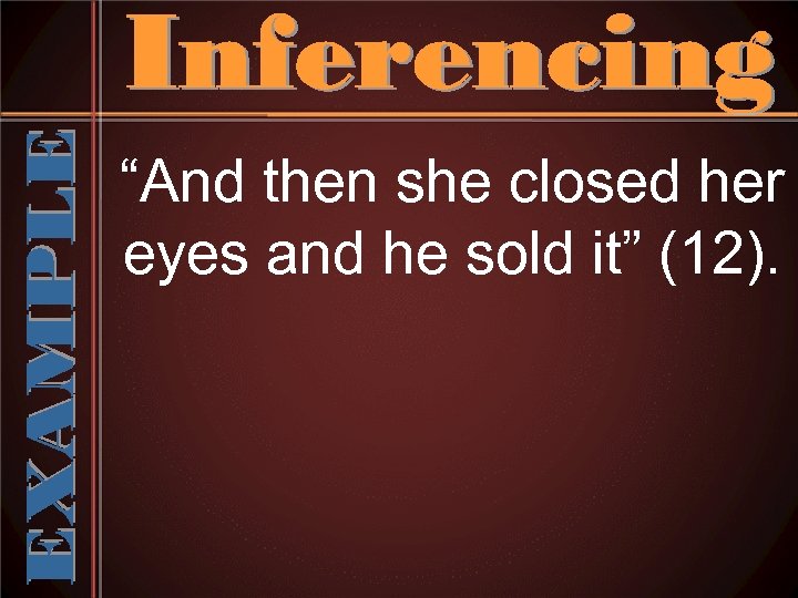 “And then she closed her eyes and he sold it” (12). 