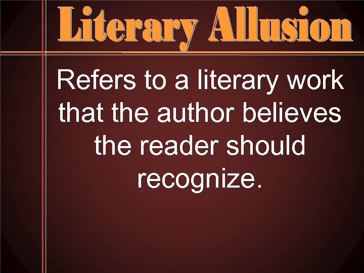 Refers to a literary work that the author believes the reader should recognize. 