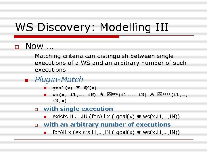 WS Discovery: Modelling III o Now … Matching criteria can distinguish between single executions
