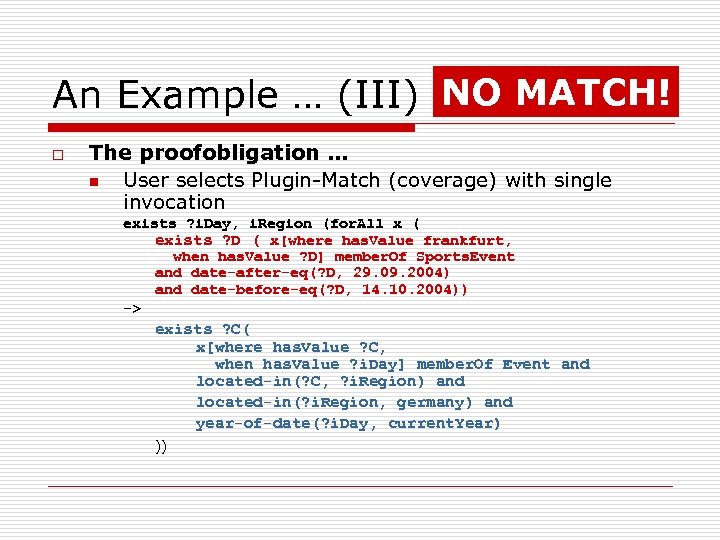 An Example … (III) NO MATCH! o The proofobligation … n User selects Plugin-Match
