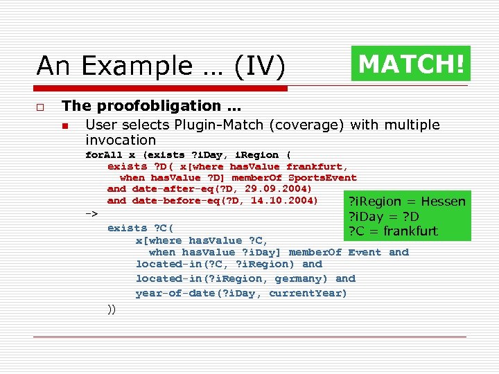 An Example … (IV) o MATCH! The proofobligation … n User selects Plugin-Match (coverage)