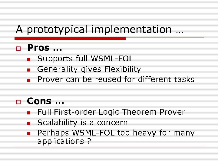A prototypical implementation … o Pros … n n n o Supports full WSML-FOL