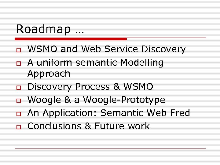 Roadmap … o o o WSMO and Web Service Discovery A uniform semantic Modelling