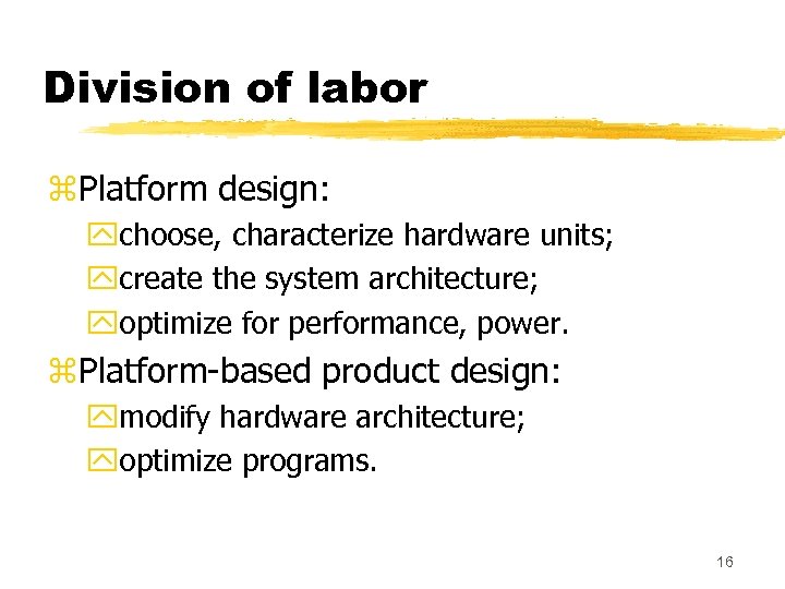 Division of labor z. Platform design: ychoose, characterize hardware units; ycreate the system architecture;