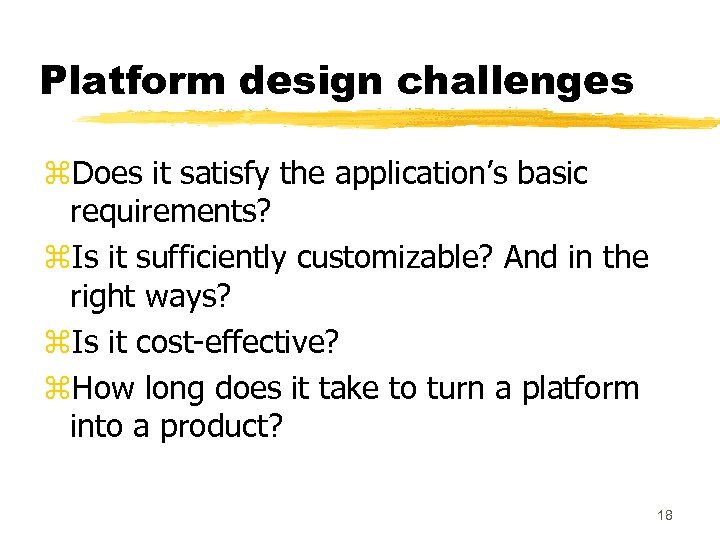 Platform design challenges z. Does it satisfy the application’s basic requirements? z. Is it