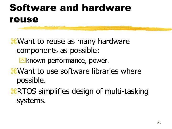Software and hardware reuse z. Want to reuse as many hardware components as possible: