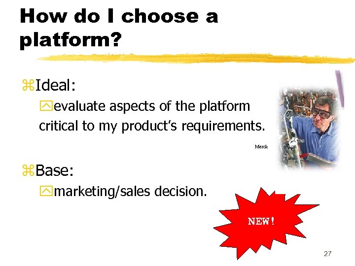 How do I choose a platform? z. Ideal: yevaluate aspects of the platform critical