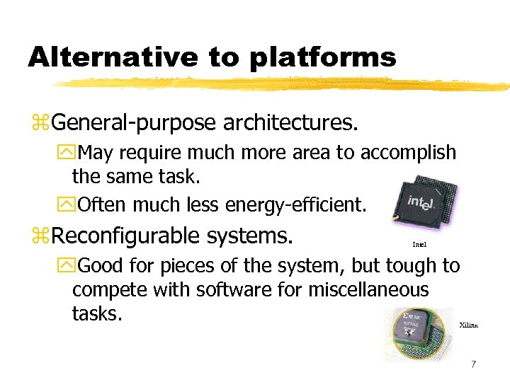 Alternative to platforms z. General-purpose architectures. y. May require much more area to accomplish