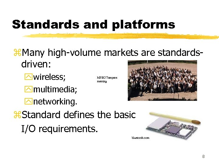 Standards and platforms z. Many high-volume markets are standardsdriven: ywireless; ymultimedia; ynetworking. MPEG Tampere