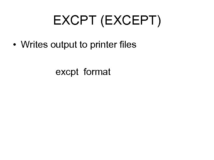 EXCPT (EXCEPT) • Writes output to printer files excpt format 