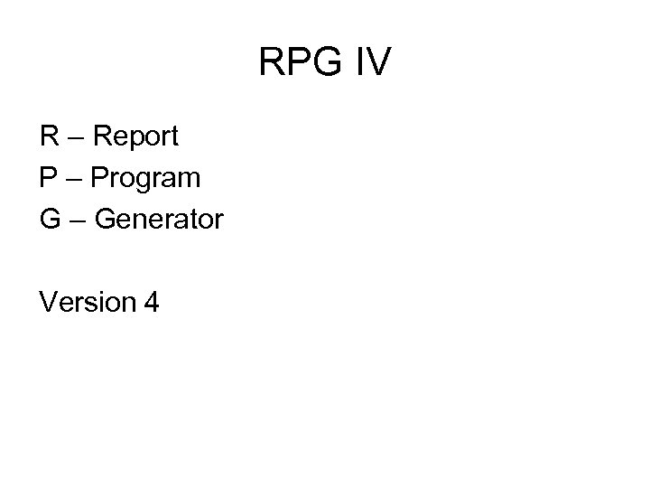 RPG IV R – Report P – Program G – Generator Version 4 