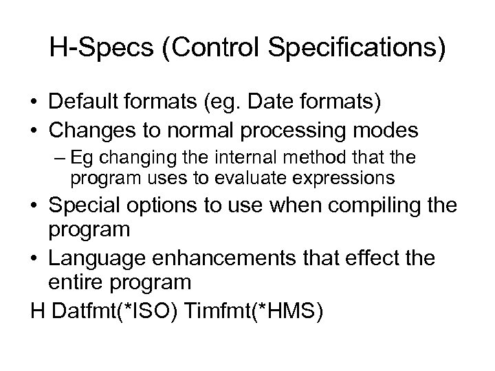 H-Specs (Control Specifications) • Default formats (eg. Date formats) • Changes to normal processing