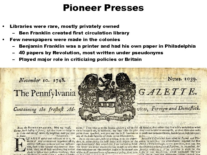 Pioneer Presses • • Libraries were rare, mostly privately owned – Ben Franklin created