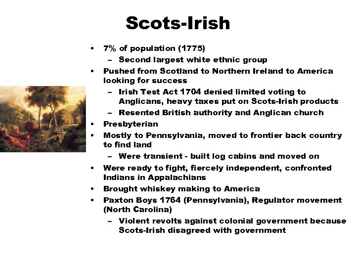 Scots-Irish • • 7% of population (1775) – Second largest white ethnic group Pushed