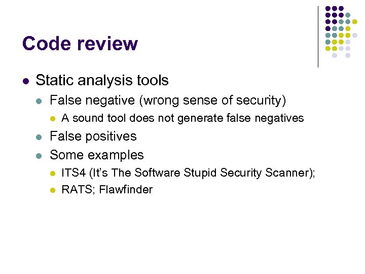 Code review l Static analysis tools l False negative (wrong sense of security) l