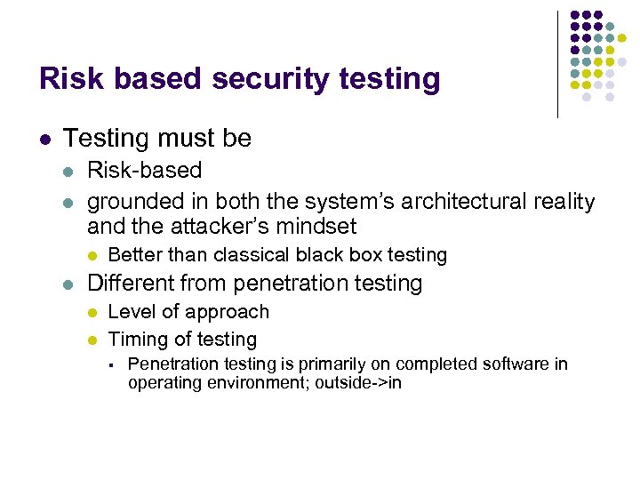 Risk based security testing l Testing must be l l Risk-based grounded in both