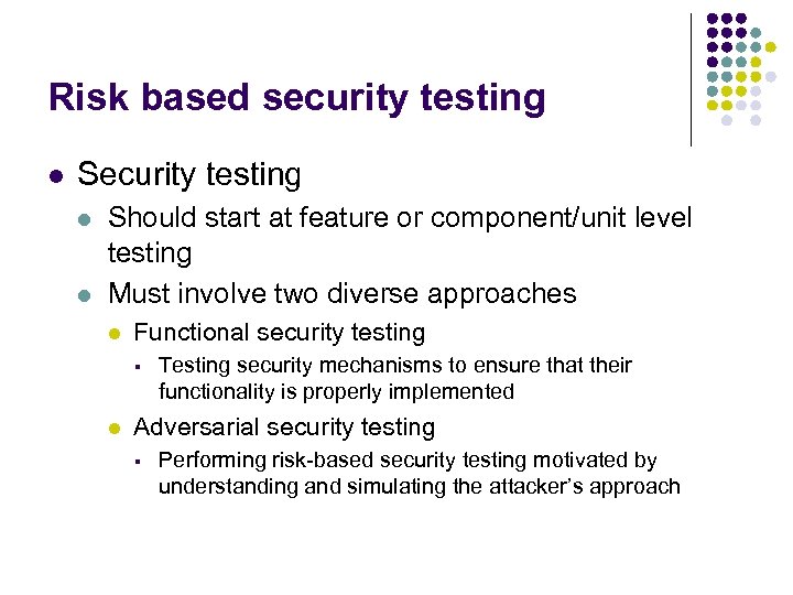 Risk based security testing l Security testing l l Should start at feature or