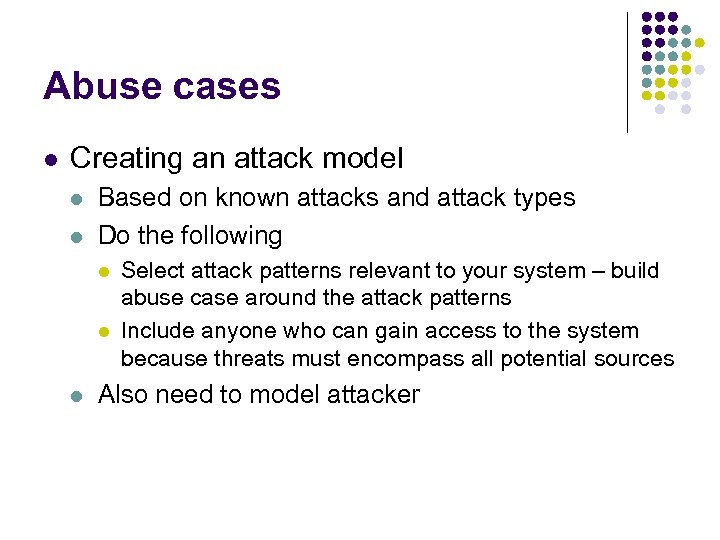 Abuse cases l Creating an attack model l l Based on known attacks and
