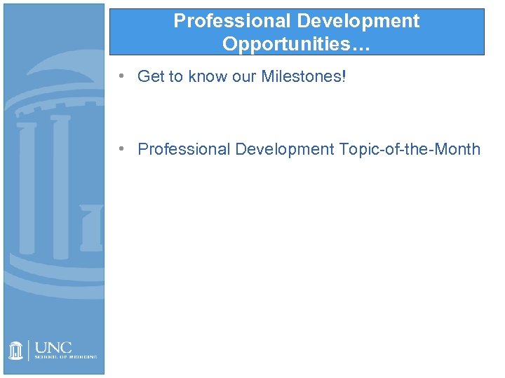 Professional Development Opportunities… • Get to know our Milestones! • Professional Development Topic-of-the-Month 