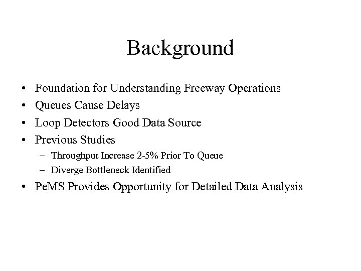 Background • • Foundation for Understanding Freeway Operations Queues Cause Delays Loop Detectors Good