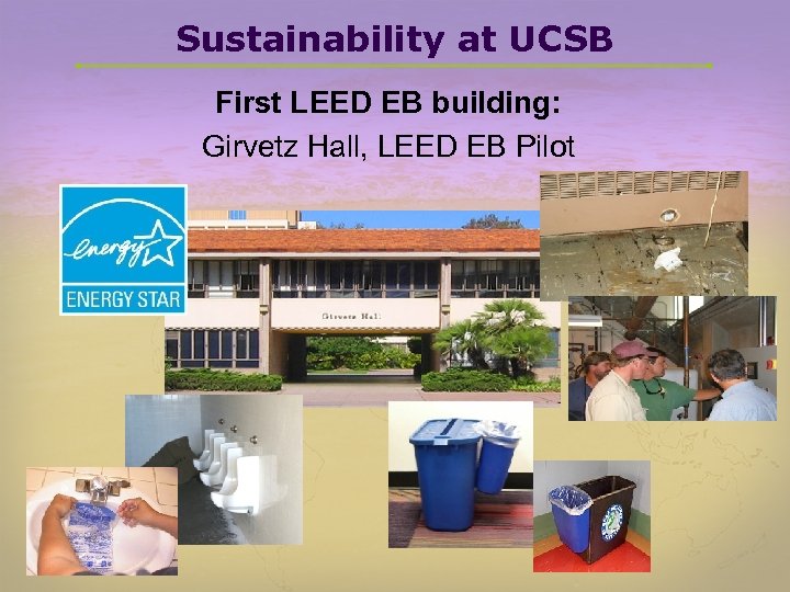 Sustainability at UCSB First LEED EB building: Girvetz Hall, LEED EB Pilot 
