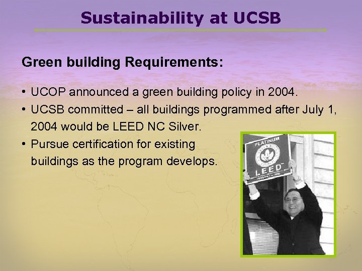 Sustainability at UCSB Green building Requirements: • UCOP announced a green building policy in