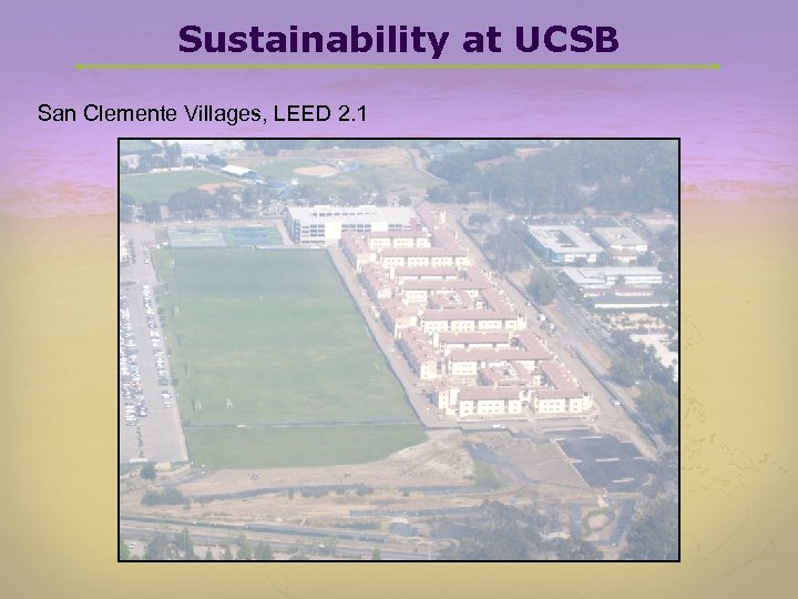 Sustainability at UCSB San Clemente Villages, LEED 2. 1 
