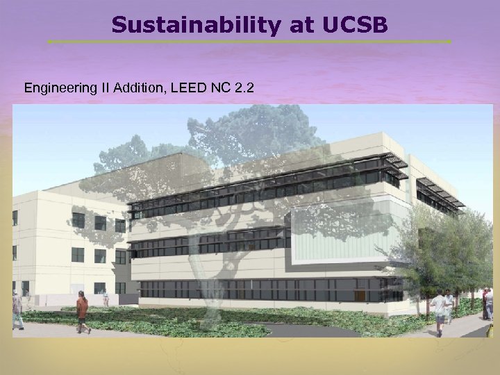 Sustainability at UCSB Engineering II Addition, LEED NC 2. 2 