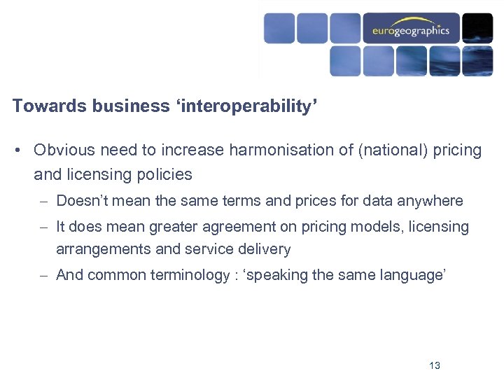 Towards business ‘interoperability’ • Obvious need to increase harmonisation of (national) pricing and licensing