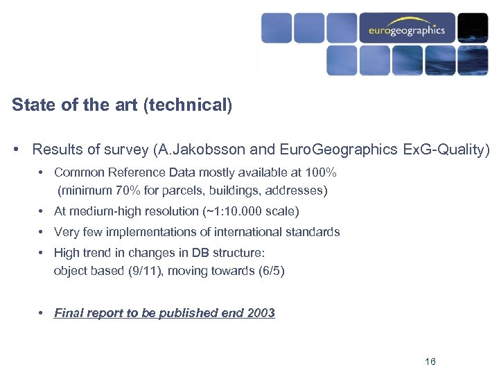 State of the art (technical) • Results of survey (A. Jakobsson and Euro. Geographics