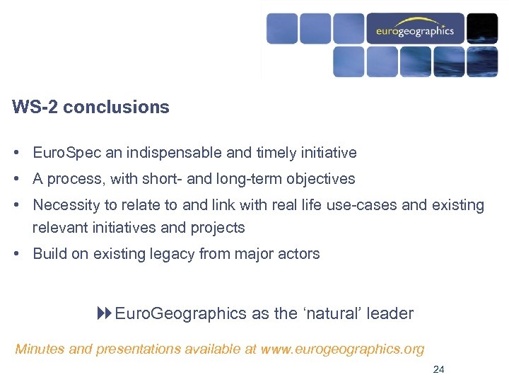 WS-2 conclusions • Euro. Spec an indispensable and timely initiative • A process, with