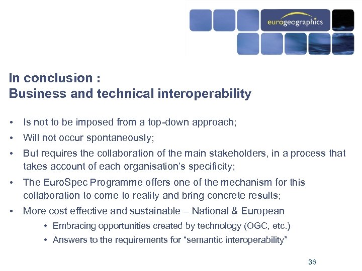 In conclusion : Business and technical interoperability • Is not to be imposed from