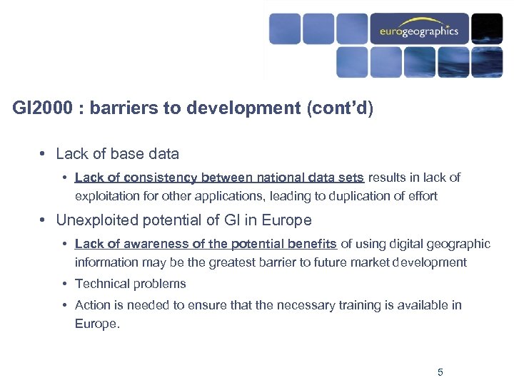 GI 2000 : barriers to development (cont’d) • Lack of base data • Lack