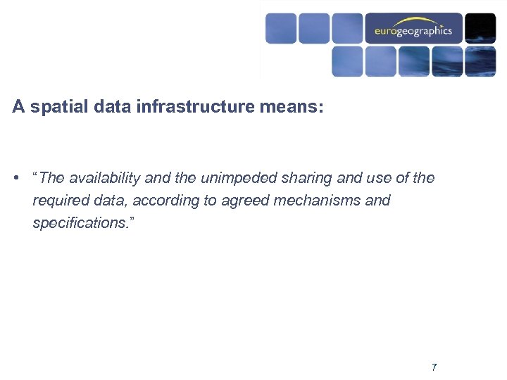 A spatial data infrastructure means: • “The availability and the unimpeded sharing and use