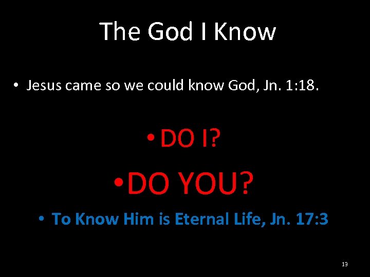 The God I Know • Jesus came so we could know God, Jn. 1: