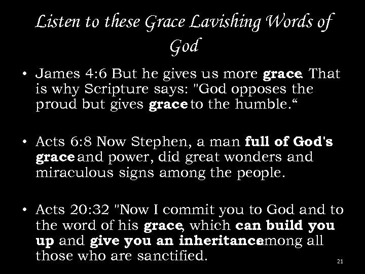 Listen to these Grace Lavishing Words of God • James 4: 6 But he