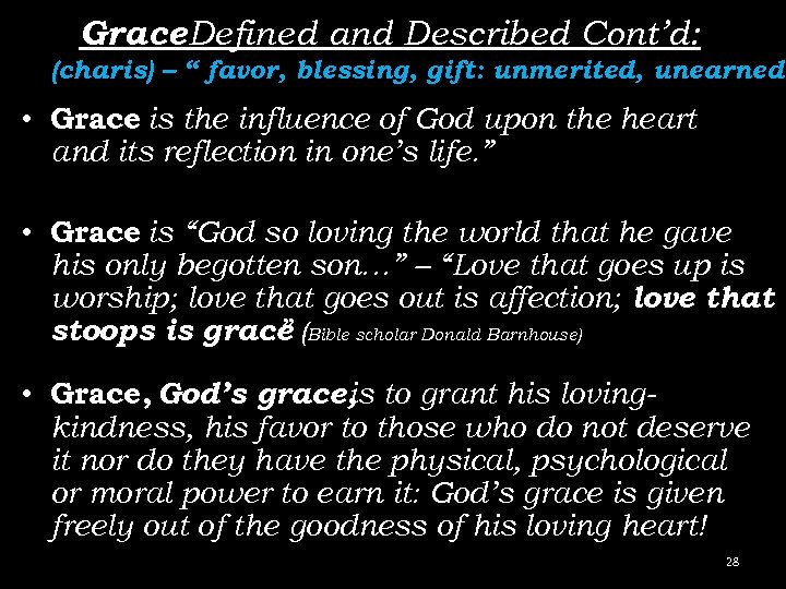 Grace Defined and Described Cont’d: (charis) – “ favor, blessing, gift: unmerited, unearned. •