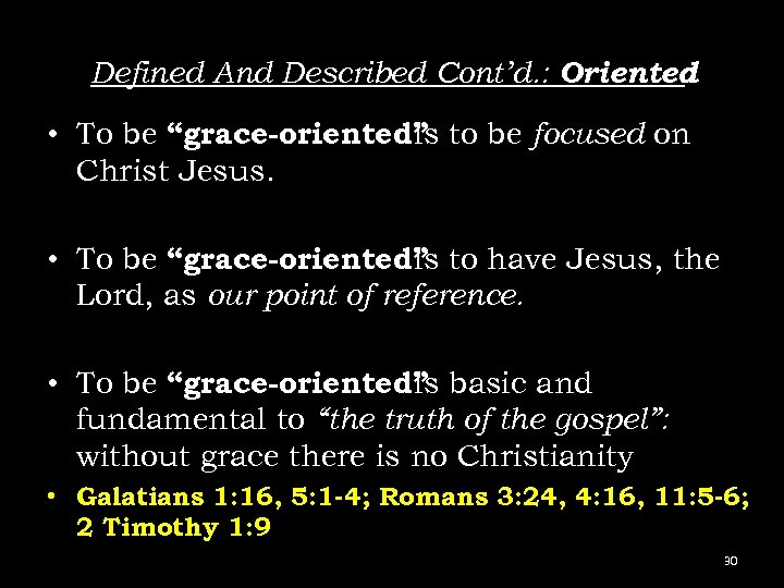 Defined And Described Cont’d. : Oriented : • To be “grace-oriented” to be focused