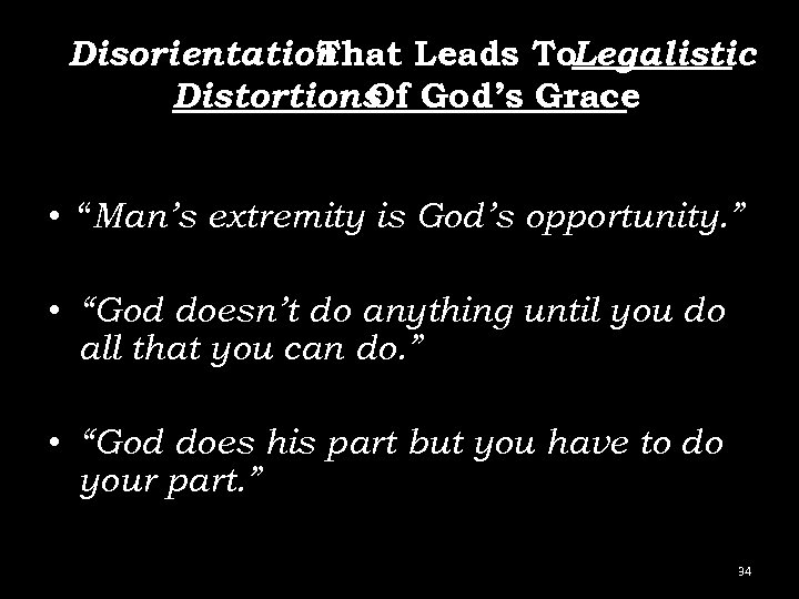 Disorientation That Leads To. Legalistic Distortions God’s Grace Of • “Man’s extremity is God’s