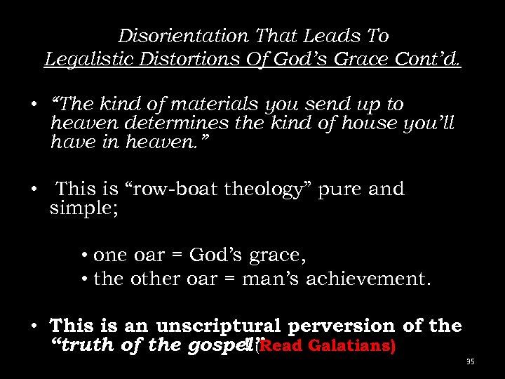 Disorientation That Leads To Legalistic Distortions Of God’s Grace Cont’d. • “The kind of