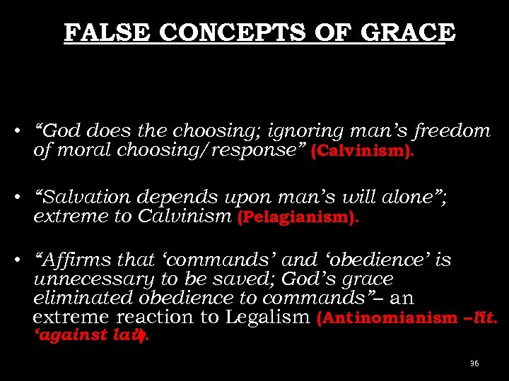 FALSE CONCEPTS OF GRACE • “God does the choosing; ignoring man’s freedom of moral