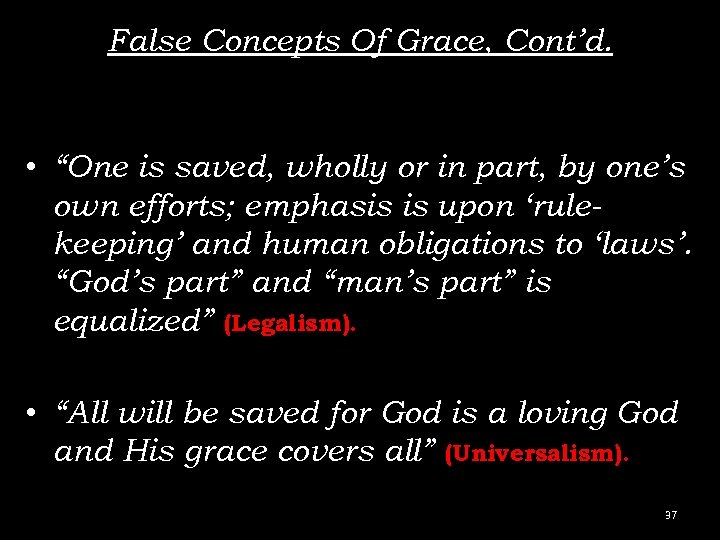 False Concepts Of Grace, Cont’d. • “One is saved, wholly or in part, by